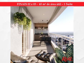TERRAÇO
FINAIS 02 e 03 - 65 m² de área útil – 1 Suíte
 