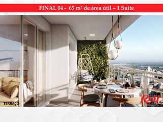 TERRAÇO
FINAL 04 - 65 m² de área útil – 1 Suíte
 