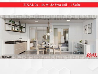 TERRAÇO
FINAL 04 - 65 m² de área útil – 1 Suíte
 