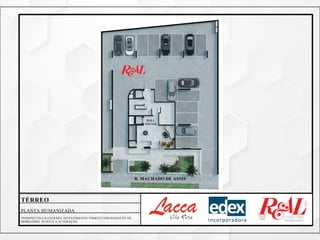 HALL
SOCIAL
R. MACHADO DE ASSIS
TÉRREO
PLANTA HUMANIZADA
*PERSPECTIVA ILUSTRADA DO PAVIMENTO TÉRREO COM SUGESTÃO DE
MOBILIÁRIO. SUJEITA A ALTERAÇÃO.
 
