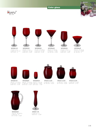 Color glass




WFD001/R                WFD002/R               WFD003/R               WFD004/R             WFD005/R                WFD006/R
170 ml - 6 oz           455 ml - 16 oz        310 ml - 10 7/8 oz     280 ml - 9 7/8 oz     510 ml - 18 oz          305 ml - 10 3/4 oz
h 240 mm - 9 1/2''      h 225 mm - 8 7/8''    h 210 mm - 8 1/4''     h 195 mm - 7 5/8''    h 180 mm - 7 1/8''      h 110 mm - 4 3/8''
Ø 75 mm - 3''           Ø 86 mm - 3 3/8''     Ø 80 mm - 3 1/8''      Ø 120 mm - 4 3/4''    Ø 85 mm - 3 3/8''       Ø 126 mm - 5''




WFD007/R                WFD008/R             WFD009/R          WFD012.A/R            WFD013.A/R           WFD014.A/R
545 ml - 19 1/4 oz      460 ml - 16 1/4 oz 100 ml - 3 1/2 oz   h 140 mm - 5 1/2''    h 120 mm - 4 3/4''   h 100 mm - 3 7/8''
h 145 mm - 5 3/4''      h 100 mm - 3 7/8'' h 85 mm - 3 3/8''   Ø 120 mm - 4 3/4''    Ø 110 mm - 4 3/8''   Ø 90 mm - 3 1/2''
Ø 80 mm - 3 1/8''       Ø 90 mm - 3 1/2'' Ø 47 mm - 1 7/8''




  WFD023/R                               WFD011/R
  1375 ml - 48 3/8 oz                    h 230 mm - 9''
  h 230 mm - 9''                         Ø 86 mm - 3 3/8''
  Ø 117 mm - 4 5/8''




                                                                                                                                        118
 