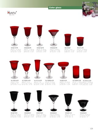 Color glass




HH4219/TR              HH4220/TR               HH4218/TR            HH4222/TR               RC570/R               RC571/TR
400 ml - 14 1/8 oz     330 ml - 11 5/8 oz      230 ml - 8 1/8 oz    245 ml - 8 5/8 oz       455 ml - 16 oz        410 ml - 14 3/8 oz
h 227 mm - 8 7/8''     h 217 mm - 8 1/2''      h 246 mm - 9 5/8''   h 180 mm - 7 1/8''      h 141 mm - 5 1/2''    h 100 mm - 3 7/8''
Ø 106 mm - 4 1/8''     Ø 90 mm - 3 1/2''       Ø 74 mm - 2 7/8''    Ø 124 mm - 4 7/8''      Ø 88 mm - 3 1/2''     Ø 95 mm - 3 3/4''




HL1005-A/R           HL10059-A/R            HL1015-A/R        HL10008-A/R            HL002-A/R            HL10009-A/R        HL10010-A/R
370 ml - 13 oz     285 ml - 10 oz       200 ml - 7 oz      270 ml - 9 1/2 oz        440 ml - 15 1/2 oz    495 ml - 17 3/8 oz 445 ml - 15 5/8 oz
h 204 mm - 8''     h 171 mm - 6 3/4''   h 216 mm - 8 1/2'' h 169 mm - 6 5/8''       h 184 mm - 7 1/4''    h 146 mm - 5 3/4'' h 104 mm - 4 1/8''
Ø 113 mm - 4 1/2'' Ø 107 mm - 4 1/4''   Ø 74 mm - 2 7/8'' Ø 130 mm - 5 1/8''        Ø 129 mm - 5 1/8''    Ø 80 mm - 3 1/8'' Ø 92 mm - 3 5/8''




HH4219/H                HH4220/H              HH4218/H              HH4222/H                 HH4221/H                  HH4224/H
400 ml - 14 1/8 oz     330 ml - 11 5/8 oz     230 ml - 8 1/8 oz     245 ml - 8 5/8 oz        490 ml - 17 1/4 oz        420 ml - 14 3/4 oz
h 227 mm - 8 7/8''     h 217 mm - 8 1/2''     h 246 mm - 9 5/8''    h 180 mm - 7 1/8''       h 202 mm - 8''            h 114 mm -4 1/2''
Ø 106 mm - 4 1/8''     Ø 90 mm - 3 1/2''      Ø 74 mm - 2 7/8''     Ø 124 mm - 4 7/8''       Ø 101 mm - 4''            Ø 126 mm - 5''




                                                                                                                                            120
 