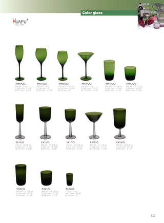 Color glass




4989/QG               4987/QG                   4988/QG                   4993/QG              4995/QG             4994/QG
200 ml - 7 oz         370 ml - 13 oz           270 ml - 9 1/2 oz      255 ml - 9 oz           545 ml - 19 1/4 oz   355 ml - 12 1/2 oz
h 250 mm - 9 7/8''    h 230 mm - 9''           h 210 mm - 8 1/4''     h 189 mm - 7 1/2''      h 145 mm - 5 3/4''   h 93 mm - 3 5/8''
Ø 70 mm - 2 3/4''     Ø 83 mm - 3 1/4''        Ø 76 mm - 3''          Ø 115 mm - 4 1/2''      Ø 82 mm - 3 1/4''    Ø 87 mm - 3 3/8''




KX15/G                     KX16/G                      KX17/G                   KX19/G                    KX18/G
245 ml - 8 5/8 oz         420 ml - 14 3/4 oz           310 ml - 10 7/8 oz      320 ml - 11 1/4 oz        730 ml - 25 3/4 oz
h 250 mm - 9 7/8''        h 225 mm - 8 7/8''           h 210 mm - 8 1/4''      h 185 mm - 7 1/4''        h 210 mm - 8 1/4''
Ø 70 mm - 2 3/4''         Ø 86 mm - 3 3/8''            Ø 80 mm - 3 1/8''       Ø 130 mm - 5 1/8''        Ø 90 mm - 3 1/2''




 KX20/G                    KX21/G                      KX22/G
 620 ml - 21 7/8 oz        400 ml - 14 1/8 oz         115 ml - 4 oz
 h 150 mm - 5 7/8''        h 100 mm - 3 7/8''         h 91 mm - 3 5/8''
 Ø 83 mm - 3 1/4''         Ø 88 mm - 3 1/2''          Ø 50 mm - 2''




                                                                                                                                        122
 