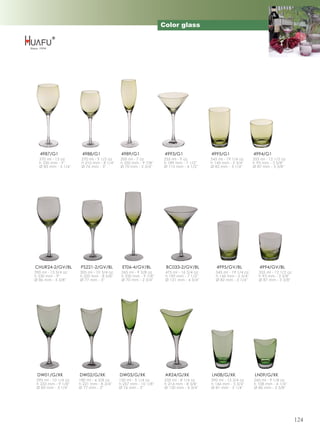 Color glass




   4987/G1             4988/G1               4989/G1               4993/G1              4995/G1                4994/G1
  370 ml - 13 oz       270 ml - 9 1/2 oz    200 ml - 7 oz         255 ml - 9 oz         545 ml - 19 1/4 oz     355 ml - 12 1/2 oz
  h 230 mm - 9''       h 210 mm - 8 1/4''   h 250 mm - 9 7/8''    h 189 mm - 7 1/2''    h 145 mm - 5 3/4''     h 93 mm - 3 5/8''
  Ø 83 mm - 3 1/4''    Ø 76 mm - 3''        Ø 70 mm - 2 3/4''     Ø 115 mm - 4 1/2''    Ø 82 mm - 3 1/4''      Ø 87 mm - 3 3/8''




CHUR24-2/GV/BL         PS221-2/GV/BL         ET06-4/GV/BL          BC033-2/GV/BL           4995/GV/BL             4994/GV/BL
390 ml - 13 3/4 oz    305 ml - 10 3/4 oz     265 ml - 9 3/8 oz     475 ml - 16 3/4 oz     545 ml - 19 1/4 oz      355 ml - 12 1/2 oz
h 230 mm - 9''        h 220 mm - 8 5/8''     h 250 mm - 9 7/8''    h 190 mm - 7 1/2''     h 145 mm - 5 3/4''      h 93 mm - 3 5/8''
Ø 86 mm - 3 3/8''     Ø 77 mm - 3''          Ø 70 mm - 2 3/4''     Ø 121 mm - 4 3/4''     Ø 82 mm - 3 1/4''       Ø 87 mm - 3 3/8''




 DW01/G/XK            DW02/G/XK             DW03/G/XK              AR24/G/XK            LN08/G/XK               LN09/G/XK
 290 ml - 10 1/4 oz   180 ml - 6 3/8 oz     150 ml - 5 1/4 oz      235 ml - 8 1/4 oz    390 ml - 13 3/4 oz     260 ml - 9 1/8 oz
 h 233 mm - 9 1/8''   h 221 mm - 8 3/4''    h 257 mm - 10 1/8''    h 214 mm - 8 3/8''   h 146 mm - 5 3/4''     h 108 mm - 4 1/4''
 Ø 83 mm - 3 1/4''    Ø 77 mm - 3''         Ø 76 mm - 3''          Ø 120 mm - 4 3/4''   Ø 81 mm - 3 1/4''      Ø 86 mm - 3 3/8''




                                                                                                                                       124
 