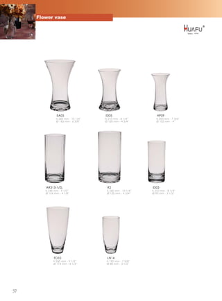 Flower vase




                EA05                  ID05                      HP09
                h 260 mm - 10 1/4''   h 210 mm - 8 1/4''        h 200 mm - 7 3/4''
                Ø 162 mm - 6 3/8''    Ø 120 mm - 4 3/4''        Ø 102 mm - 4''




        AR313-1/ZL                     R2                    ID03
        h 240 mm - 9 1/2''             h 260 mm - 10 1/4''   h 210 mm - 8 1/4''
        Ø 104 mm - 4 1/8''             Ø 120 mm - 4 3/4''    Ø 90 mm - 3 1/2''




              FD10                     LN14
             h 240 mm - 9 1/2''        h 195 mm - 7 5/8''
             Ø 114 mm - 4 1/2''        Ø 88 mm - 3 1/2''




57
 