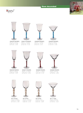 Stem decorated




HH4218-TW/SB/ZL         HH4219-TW/SB/ZL        HH4220-TW/SB/ZL         HH4222-TW/SB/ZL
230 ml - 8 1/8 oz       400 ml - 14 1/8 oz     330 ml - 11 5/8 oz      245 ml - 8 5/8 oz
h 246 mm - 9 5/8''      h 227 mm - 8 7/8''     h 217 mm - 8 1/2''      h 180 mm - 7 1/8''
Ø 74 mm - 2 7/8''       Ø 106 mm - 4 1/8''     Ø 90 mm - 3 1/2''       Ø 124 mm - 4 7/8''




HH4218-TW/R/ZL           HH4219-TW/R/ZL           HH4220-TW/R/ZL          HH4222-TW/R/ZL
230 ml - 8 1/8 oz        400 ml - 14 1/8 oz       330 ml - 11 5/8 oz     245 ml - 8 5/8 oz
h 246 mm - 9 5/8''       h 227 mm - 8 7/8''       h 217 mm - 8 1/2''     h 180 mm - 7 1/8''
Ø 74 mm - 2 7/8''        Ø 106 mm - 4 1/8''       Ø 90 mm - 3 1/2''      Ø 124 mm - 4 7/8''




   RV-10-2/AL              RV-4-3/AL             RV-3-2/AL                RV-11-4/AL
   210 ml - 7 3/8 oz      420 ml - 14 3/4 oz     370 ml - 13 oz          245 ml - 8 5/8 oz
   h 239 mm - 9 3/8''     h 222 mm - 8 3/4''     h 213 mm - 8 3/8''      h 185 mm - 7 1/4''
   Ø 74 mm - 2 7/8''      Ø 88 mm - 3 1/2''      Ø 85 mm - 3 3/8''       Ø 120 mm - 4 3/4''




                                                                                              78
 