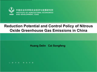 Reduction Potential and Control Policy of Nitrous
  Oxide Greenhouse Gas Emissions in China


              Huang Delin Cai Songfeng
 
