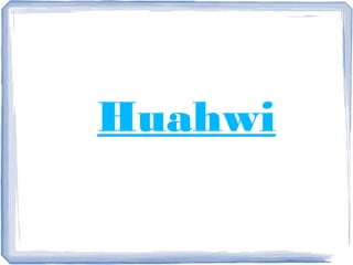 Huahwi
 