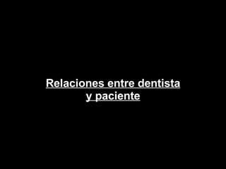 Relaciones entre dentista y paciente 