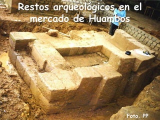 Restos arqueológicos en el mercado de HuambosFoto. PP Vásquez