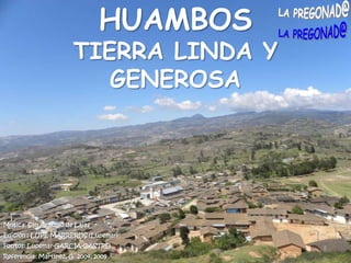 HUAMBOS TIERRA LINDA Y GENEROSAMúsica: San Antonio de LajasEdición : LUPE MARREROS (Lupemar)Fotitos: Lupemar-GARCÍA-CASTROReferencia: Martínez, G. 2004, 2009