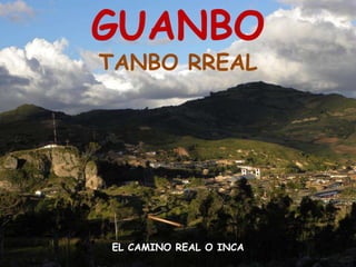 GUANBO TANBO RREALEL CAMINO REAL O INCA
