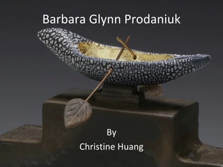 Barbara Glynn Prodaniuk
By
Christine Huang
 