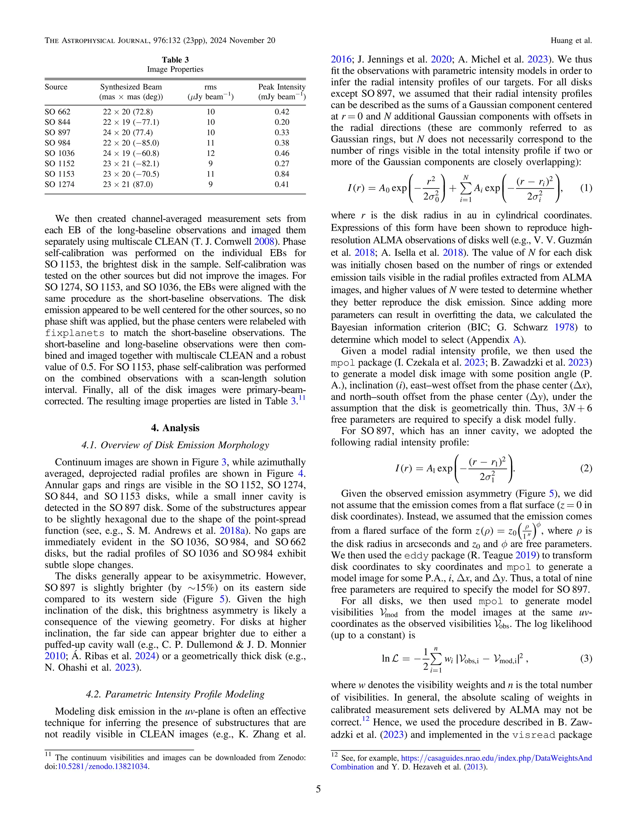 We then created channel-averaged measurement sets from
each EB of the long-baseline observations and imaged them
separately using multiscale CLEAN (T. J. Cornwell 2008). Phase
self-calibration was performed on the individual EBs for
SO 1153, the brightest disk in the sample. Self-calibration was
tested on the other sources but did not improve the images. For
SO 1274, SO 1153, and SO 1036, the EBs were aligned with the
same procedure as the short-baseline observations. The disk
emission appeared to be well centered for the other sources, so no
phase shift was applied, but the phase centers were relabeled with
fixplanets to match the short-baseline observations. The
short-baseline and long-baseline observations were then com-
bined and imaged together with multiscale CLEAN and a robust
value of 0.5. For SO 1153, phase self-calibration was performed
on the combined observations with a scan-length solution
interval. Finally, all of the disk images were primary-beam-
corrected. The resulting image properties are listed in Table 3.11
4. Analysis
4.1. Overview of Disk Emission Morphology
Continuum images are shown in Figure 3, while azimuthally
averaged, deprojected radial proﬁles are shown in Figure 4.
Annular gaps and rings are visible in the SO 1152, SO 1274,
SO 844, and SO 1153 disks, while a small inner cavity is
detected in the SO 897 disk. Some of the substructures appear
to be slightly hexagonal due to the shape of the point-spread
function (see, e.g., S. M. Andrews et al. 2018a). No gaps are
immediately evident in the SO 1036, SO 984, and SO 662
disks, but the radial proﬁles of SO 1036 and SO 984 exhibit
subtle slope changes.
The disks generally appear to be axisymmetric. However,
SO 897 is slightly brighter (by ∼15%) on its eastern side
compared to its western side (Figure 5). Given the high
inclination of the disk, this brightness asymmetry is likely a
consequence of the viewing geometry. For disks at higher
inclination, the far side can appear brighter due to either a
puffed-up cavity wall (e.g., C. P. Dullemond & J. D. Monnier
2010; Á. Ribas et al. 2024) or a geometrically thick disk (e.g.,
N. Ohashi et al. 2023).
4.2. Parametric Intensity Proﬁle Modeling
Modeling disk emission in the uv-plane is often an effective
technique for inferring the presence of substructures that are
not readily visible in CLEAN images (e.g., K. Zhang et al.
2016; J. Jennings et al. 2020; A. Michel et al. 2023). We thus
ﬁt the observations with parametric intensity models in order to
infer the radial intensity proﬁles of our targets. For all disks
except SO 897, we assumed that their radial intensity proﬁles
can be described as the sums of a Gaussian component centered
at r = 0 and N additional Gaussian components with offsets in
the radial directions (these are commonly referred to as
Gaussian rings, but N does not necessarily correspond to the
number of rings visible in the total intensity proﬁle if two or
more of the Gaussian components are closely overlapping):
⎜ ⎟ ⎜ ⎟
⎛
⎝
⎞
⎠
⎛
⎝
⎞
⎠
( )
( )
( )
I r A
r
A
r r
exp
2
exp
2
, 1
i
N
i
i
i
0
2
0
2
1
2
2
å
s s
= - + -
-
=
where r is the disk radius in au in cylindrical coordinates.
Expressions of this form have been shown to reproduce high-
resolution ALMA observations of disks well (e.g., V. V. Guzmán
et al. 2018; A. Isella et al. 2018). The value of N for each disk
was initially chosen based on the number of rings or extended
emission tails visible in the radial proﬁles extracted from ALMA
images, and higher values of N were tested to determine whether
they better reproduce the disk emission. Since adding more
parameters can result in overﬁtting the data, we calculated the
Bayesian information criterion (BIC; G. Schwarz 1978) to
determine which model to select (Appendix A).
Given a model radial intensity proﬁle, we then used the
mpol package (I. Czekala et al. 2023; B. Zawadzki et al. 2023)
to generate a model disk image with some position angle (P.
A.), inclination (i), east–west offset from the phase center (Δx),
and north–south offset from the phase center (Δy), under the
assumption that the disk is geometrically thin. Thus, 3N + 6
free parameters are required to specify a disk model fully.
For SO 897, which has an inner cavity, we adopted the
following radial intensity proﬁle:
⎜ ⎟
⎛
⎝
⎞
⎠
( )
( )
( )
I r A
r r
exp
2
. 2
1
1
2
1
2
s
= -
-
Given the observed emission asymmetry (Figure 5), we did
not assume that the emission comes from a ﬂat surface (z = 0 in
disk coordinates). Instead, we assumed that the emission comes
from a ﬂared surface of the form ( )
( )
z z0 1
r =
r f

, where ρ is
the disk radius in arcseconds and z0 and f are free parameters.
We then used the eddy package (R. Teague 2019) to transform
disk coordinates to sky coordinates and mpol to generate a
model image for some P.A., i, Δx, and Δy. Thus, a total of nine
free parameters are required to specify the model for SO 897.
For all disks, we then used mpol to generate model
visibilities mod
 from the model images at the same uv-
coordinates as the observed visibilities obs
 . The log likelihood
(up to a constant) is
∣ ∣ ( )
w
ln
1
2
, 3
i
n
i
1
obs,i mod,i
2
å
= - -
=
  
where w denotes the visibility weights and n is the total number
of visibilities. In general, the absolute scaling of weights in
calibrated measurement sets delivered by ALMA may not be
correct.12
Hence, we used the procedure described in B. Zaw-
adzki et al. (2023) and implemented in the visread package
Table 3
Image Properties
Source Synthesized Beam rms Peak Intensity
(mas × mas (deg)) (μJy beam−1
) (mJy beam−1
)
SO 662 22 × 20 (72.8) 10 0.42
SO 844 22 × 19 (−77.1) 10 0.20
SO 897 24 × 20 (77.4) 10 0.33
SO 984 22 × 20 (−85.0) 11 0.38
SO 1036 24 × 19 (−60.8) 12 0.46
SO 1152 23 × 21 (−82.1) 9 0.27
SO 1153 23 × 20 (−70.5) 11 0.84
SO 1274 23 × 21 (87.0) 9 0.41
11
The continuum visibilities and images can be downloaded from Zenodo:
doi:10.5281/zenodo.13821034.
12
See, for example, https://casaguides.nrao.edu/index.php/DataWeightsAnd
Combination and Y. D. Hezaveh et al. (2013).
5
The Astrophysical Journal, 976:132 (23pp), 2024 November 20 Huang et al.
 