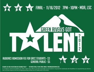Final 11/16/2012 7pm - 10pm MDA, LSC

GREEn river’S GOT
2
0
1
2
Audience admission fee for GRCC Students - $3
General Public - $5
Student Life has a no refund or exchange policy

For more details, please email Samuel: ynhuang@greenriver.edu.

In compliance with the Disabilities Act, GRCC makes every effort to provide reasonable accommodations requested for individuals with disabilities. It is required that you information us of your needs at the time of signup/purchase, at least two (2) weeks prior to the event.

 