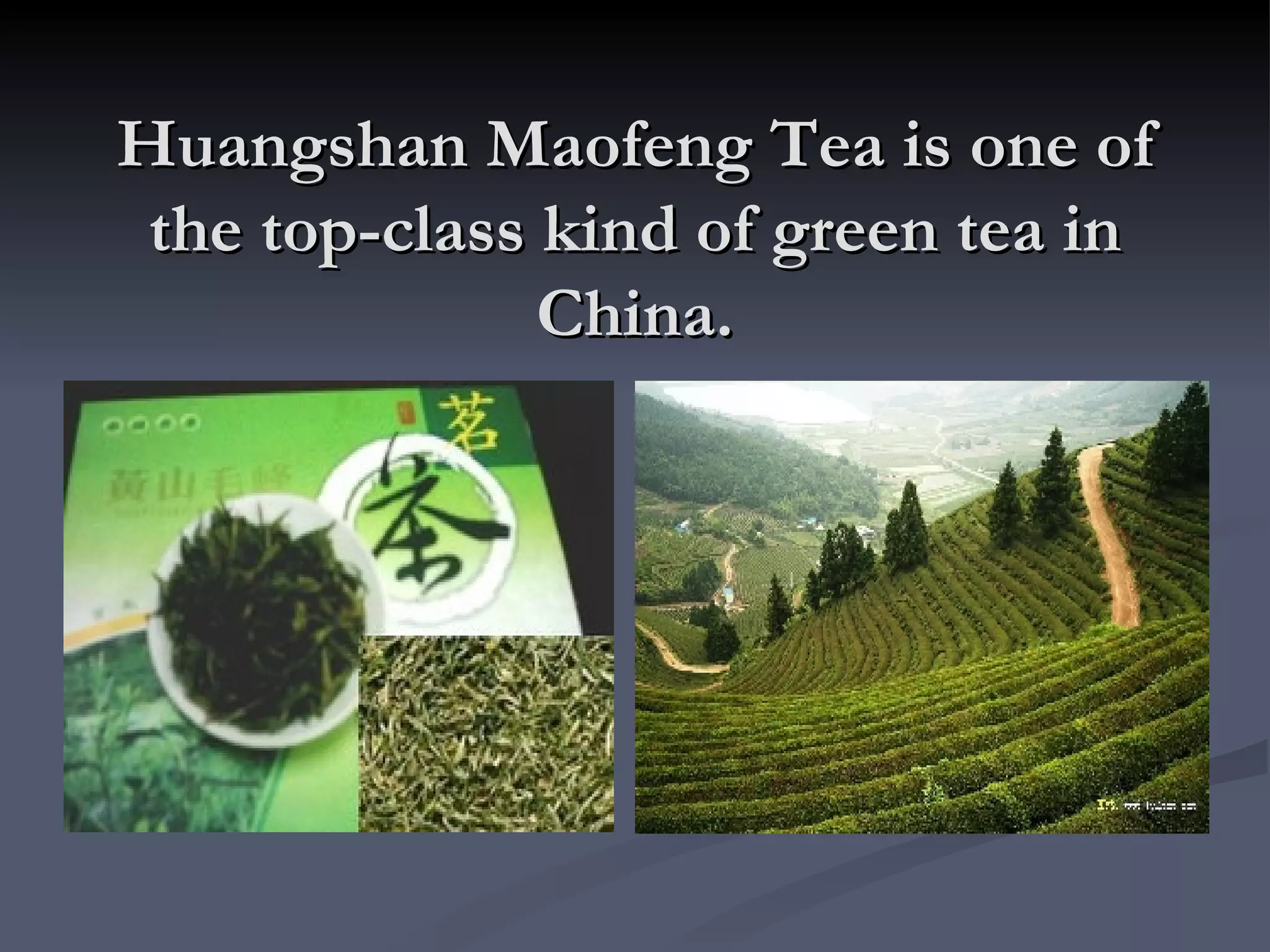 Huangshan Maofeng Tea is one of the top-class kind of green tea in China. 