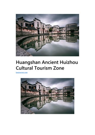 Huangshan Ancient Huizhou
Cultural Tourism Zone
hanjourney.com
 