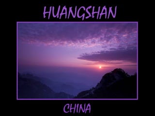 HUANGSHAN




  CHINA
 