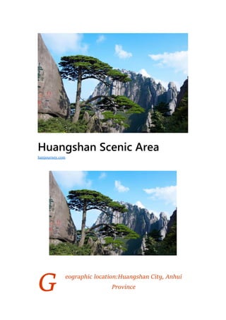 G
Huangshan Scenic Area
eographic location:Huangshan City, Anhui
Province
hanjourney.com
 