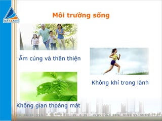 Môi trường sống Không gian thoáng mát Ấm cúng và thân thiện Không khí trong lành 