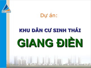 Dự án:  KHU DÂN CƯ SINH THÁI GIANG ĐIỀN 