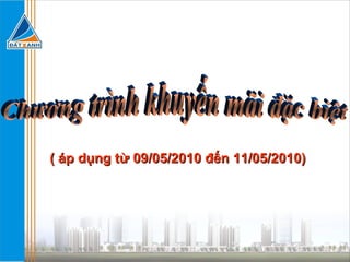 ( áp dụng từ 09/05/2010 đến 11/05/2010) Chương trình khuyến mãi đặc biệt 