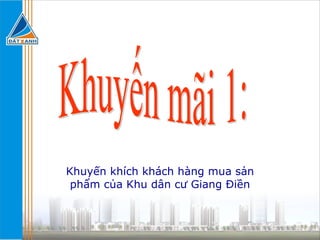 Khuyến khích khách hàng mua sản phẩm của Khu dân cư Giang Điền Khuyến mãi 1: 