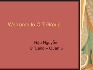 Welcome to C.T Group Hậu Nguyễn  CTLand – Quận 5 