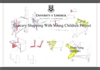Grocery Shopping With Young Children Project




                                Huan Yang
                                0628441
 