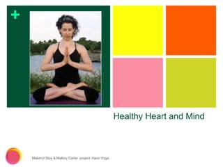 Healthy Heart and Mind Makenzi Stoy & Mallory Carter  project: Haun Yoga 