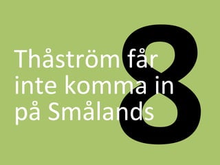 8	
 ?Th?str?m	
 ?f?r	
 ?
inte	
 ?komma	
 ?in	
 ?
p?	
 ?Sm?lands	
 ?
 