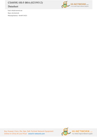 CE6850U-HI-F-B0A (02359312)
Datasheet
Buy Huawei, Cisco, Zte, Hpe, Dell, Fortinet Network Equipment
Online In China At Low Price! www.hi-network.com
Email: info@hi-network.com
Skype: echo.hinetwork
WhatsApp Business: +8618057156223
 