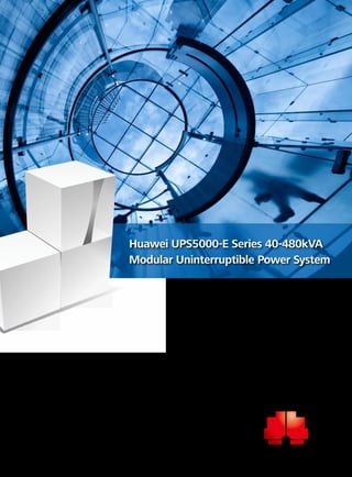 HUAWEI TECHNOLOGIES CO., LTD.
Huawei UPS5000-E Series 40-480kVA
Modular Uninterruptible Power System
 