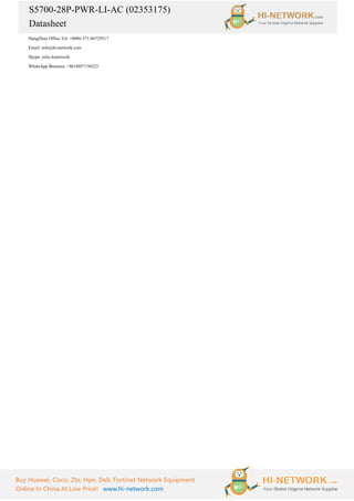 S5700-28P-PWR-LI-AC (02353175)
Datasheet
Buy Huawei, Cisco, Zte, Hpe, Dell, Fortinet Network Equipment
Online In China At Low Price! www.hi-network.com
HangZhou Office Tel: +0086-571-86729517
Email: info@hi-network.com
Skype: echo.hinetwork
WhatsApp Business: +8618057156223
 