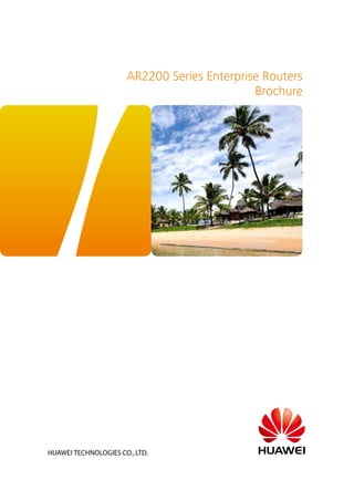 AR2200 Series Enterprise Routers
Brochure
Realize Your Potential
 