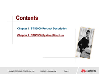 HUAWEI TECHNOLOGIES Co., Ltd. HUAWEI Confidential Page 11
Chapter 1 BTS3900 Product Description
Chapter 2 BTS3900 System Structure
 