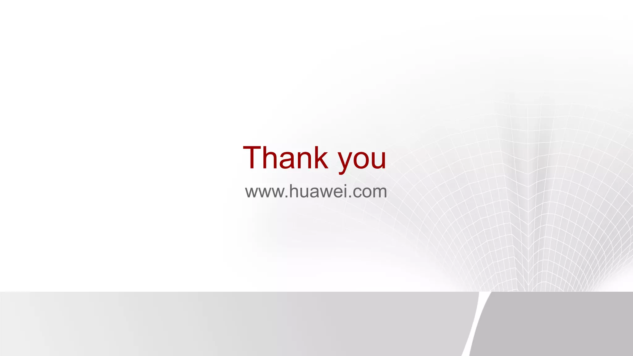Thank you 
www.huawei.com 
