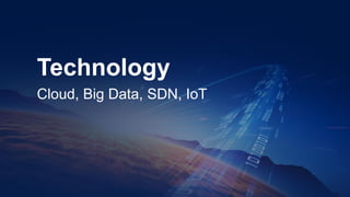 20
Cloud, Big Data, SDN, IoT
Technology
 