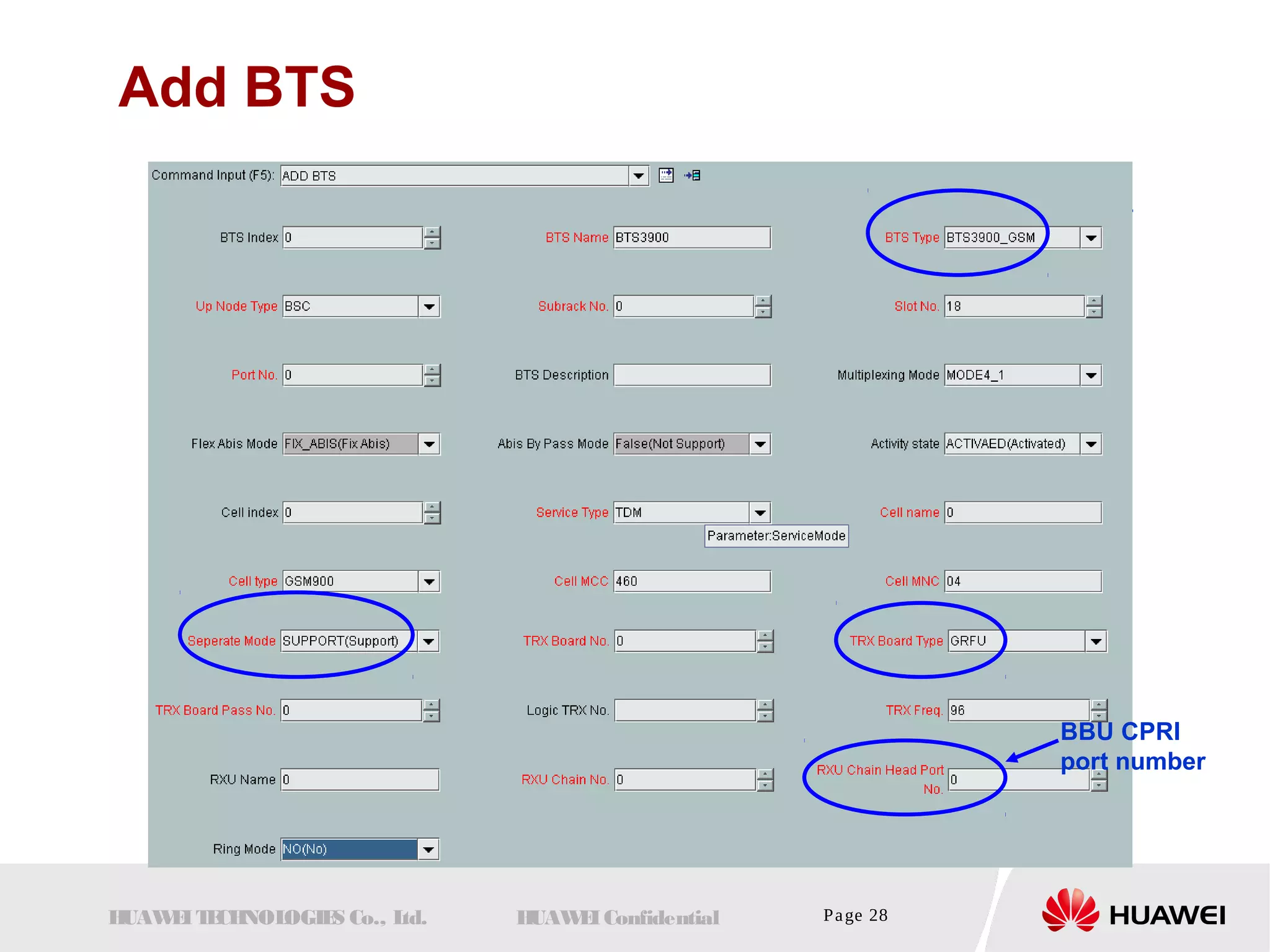 Add BTS 
HUAWEI TECHNOLOGIES Co., Ltd. HUAWEI Confidential Page 28 
基站类型 
BBU CPRI 
port number 
 