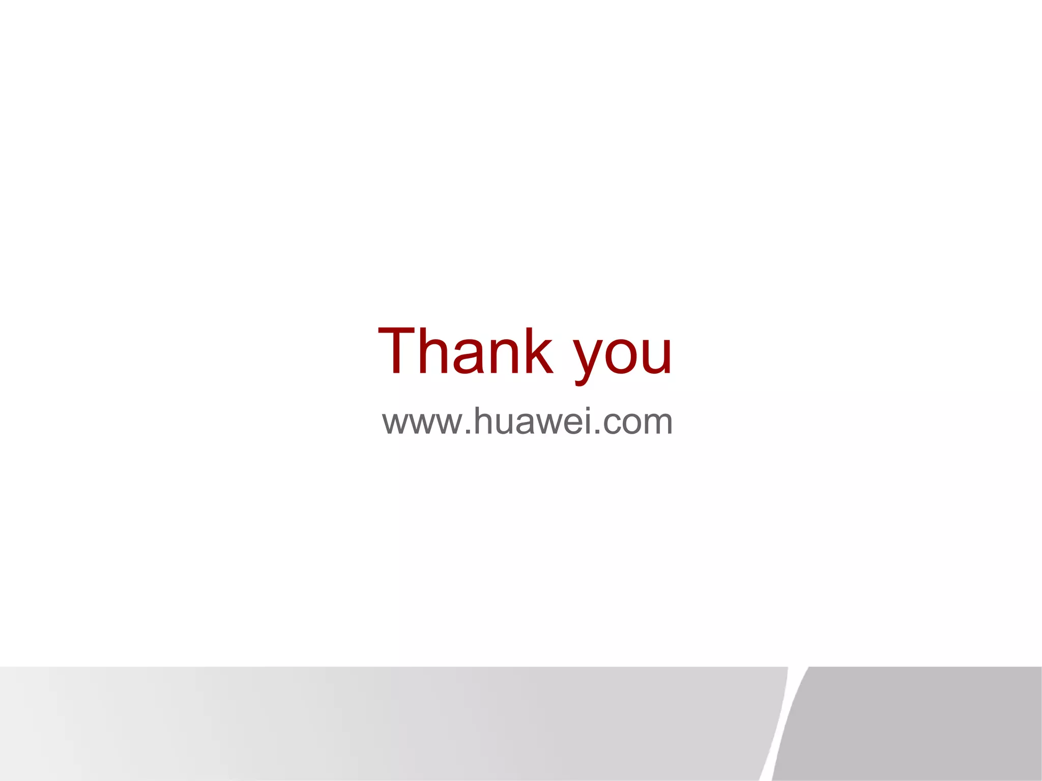 Thank you 
www.huawei.com 
