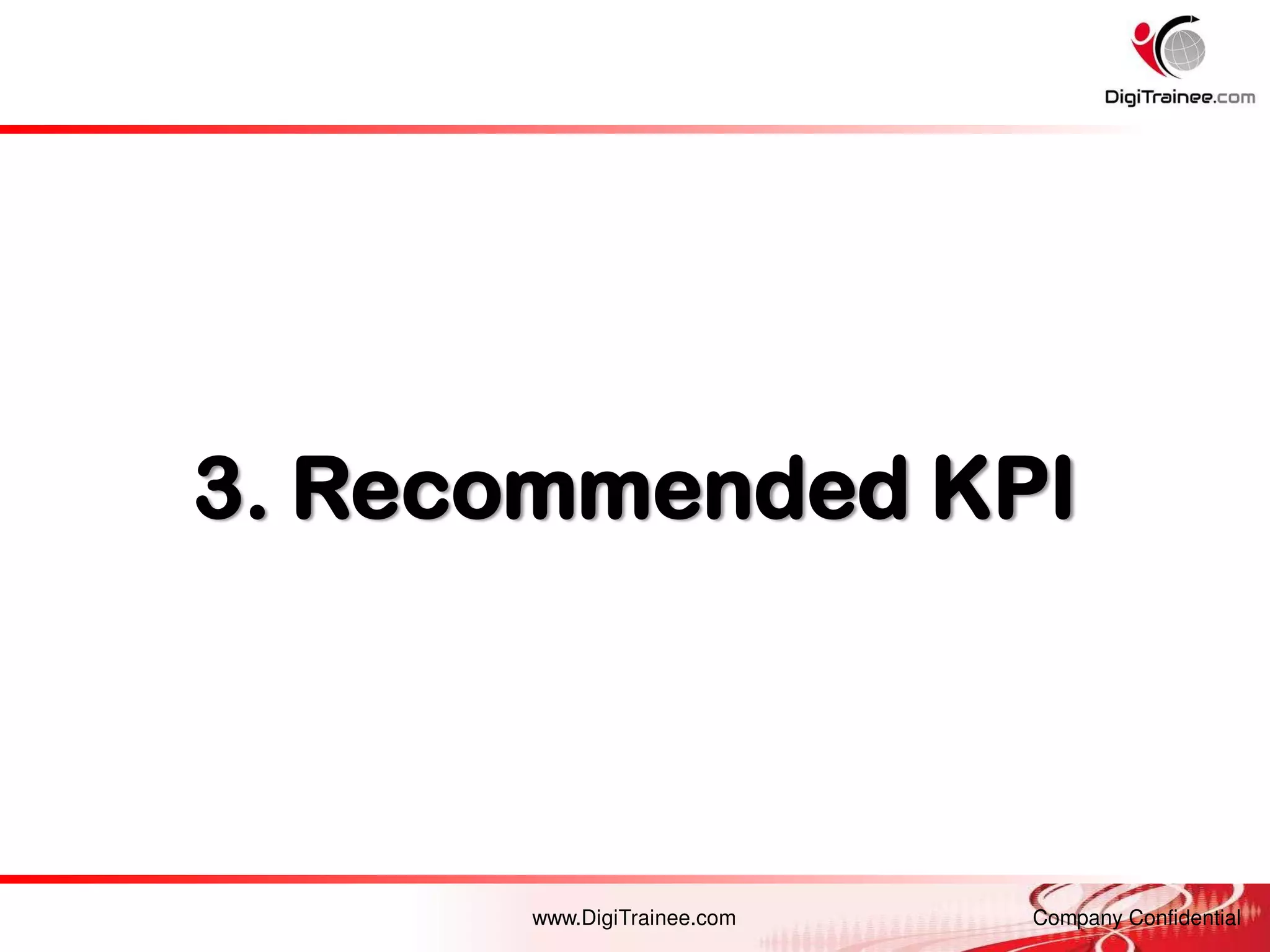 www.DigiTrainee.com Company Confidential
3. Recommended KPI
 