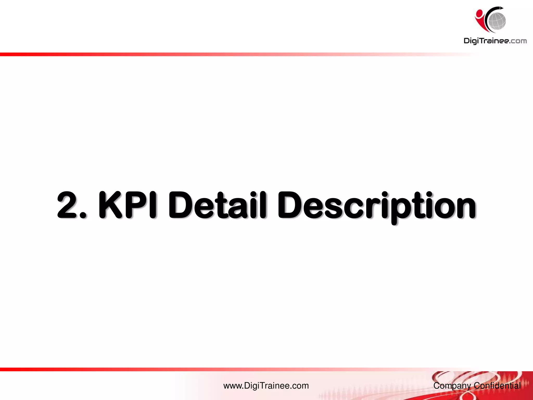 www.DigiTrainee.com Company Confidential
2. KPI Detail Description
 