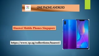 ONE PHONE ANDROID
https://www.1p.sg/collections/huawei
Huawei Mobile Phones Singapore
 