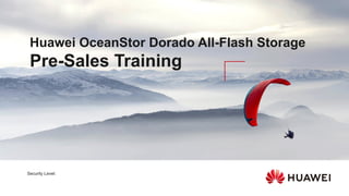Security Level:
Huawei OceanStor Dorado All-Flash Storage
Pre-Sales Training
 