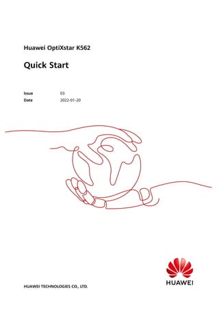 Huawei OptiXstar K562
Quick Start
Issue 03
Date 2022-01-20
HUAWEI TECHNOLOGIES CO., LTD.
 