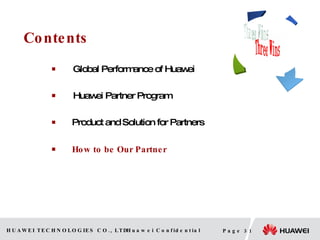 Contents 　 Global Performance of Huawei 　 Huawei Partner Program Product and Solution for Partners How to be Our Partner Three Wins Huawei Partner Ender User 