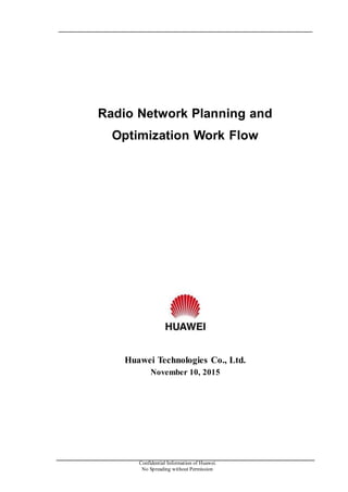 Confidential Information of Huawei.
No Spreading without Permission
Radio Network Planning and
Optimization Work Flow
Huawei Technologies Co., Ltd.
November 10, 2015
 