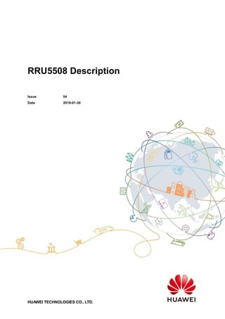 RRU5508 Description
Issue 04
Date 2019-01-30
HUAWEI TECHNOLOGIES CO., LTD.
 