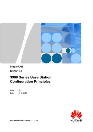 SingleRAN
SRAN11.1
3900 Series Base Station
Configuration Principles
Issue 05
Date 2016-08-01
HUAWEI TECHNOLOGIES CO., LTD.
 