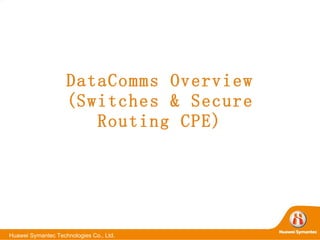 DataComms Overview (Switches & Secure Routing CPE) 